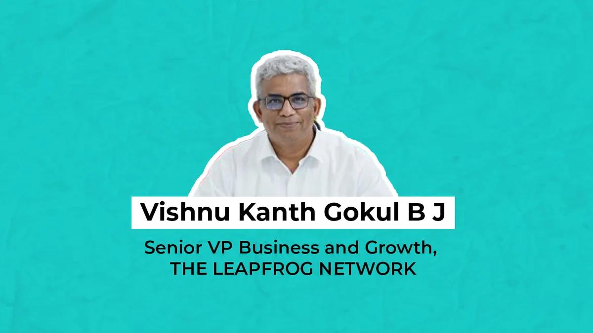 The Leapfrog Network appoints Vishnu Kanth Gokul BJ as SVP of Business and Growth