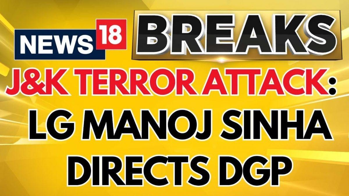 Jammu Kashmir News | J&K LG Manoj Sinha Directs DGP To Kishtwar | Jammu Kashmir Terror Attack