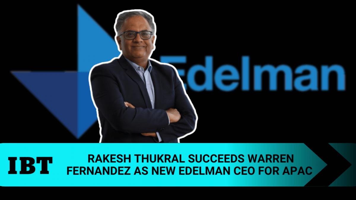 Edelman appoints Rakesh Thukral as new APAC CEO as Warren Fernandez steps down